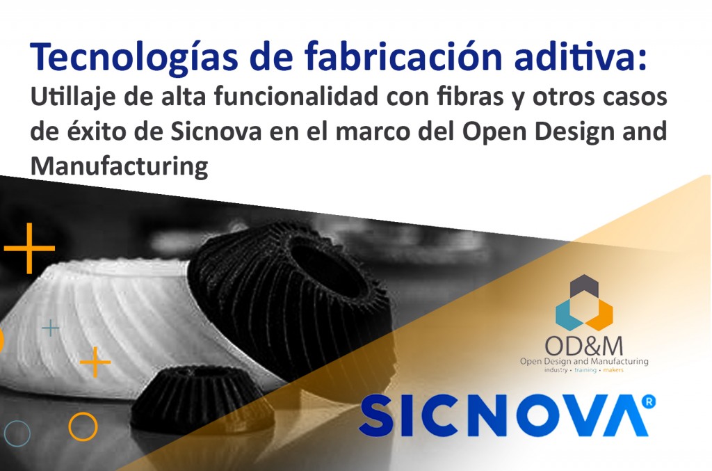 Tecnologías de fabricación aditiva: Utillaje de alta funcionalidad con fibras y otros casos de éxito de Sicnova en el marco del Open Design and Manufacturing Tecnologías de fabricación aditiva: Utillaje de alta funcionalidad con fibras y otros casos de éxito de Sicnova en el marco del Open Design and Manufacturing