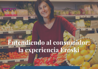 Entendiendo al consumidor: la experiencia Eroski