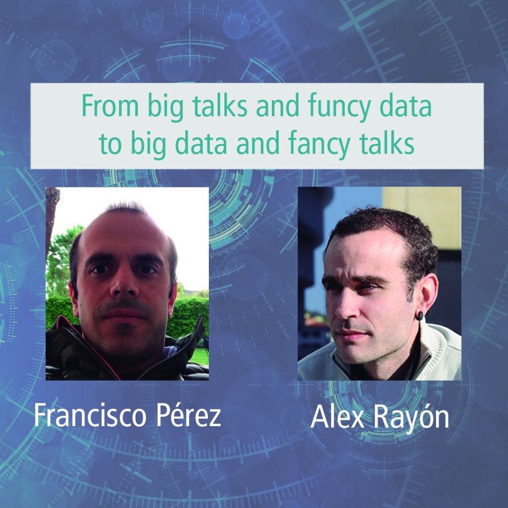 Deusto International Talk - From big talks and funcy data to big data and fancy talks Deusto International Talk - From big talks and funcy data to big data and fancy talks