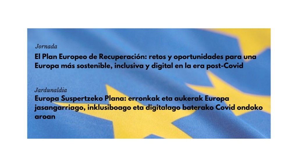 Jornada “El Plan Europeo de Recuperación: retos y oportunidades para una Europa más sostenible, inclusiva y digital en la era post-Covid”.