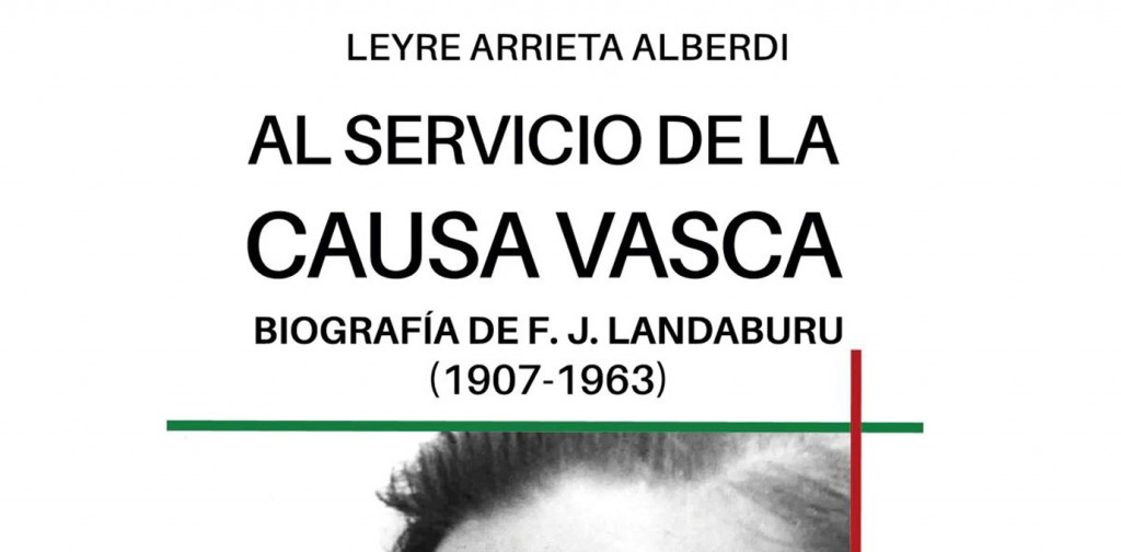 Leyre Arrieta presenta el libro: “Al servicio de la causa vasca. Biografía de F.J. Landaburu (1907-1963)” Leyre Arrieta presenta el libro: “Al servicio de la causa vasca. Biografía de F.J. Landaburu (1907-1963)”