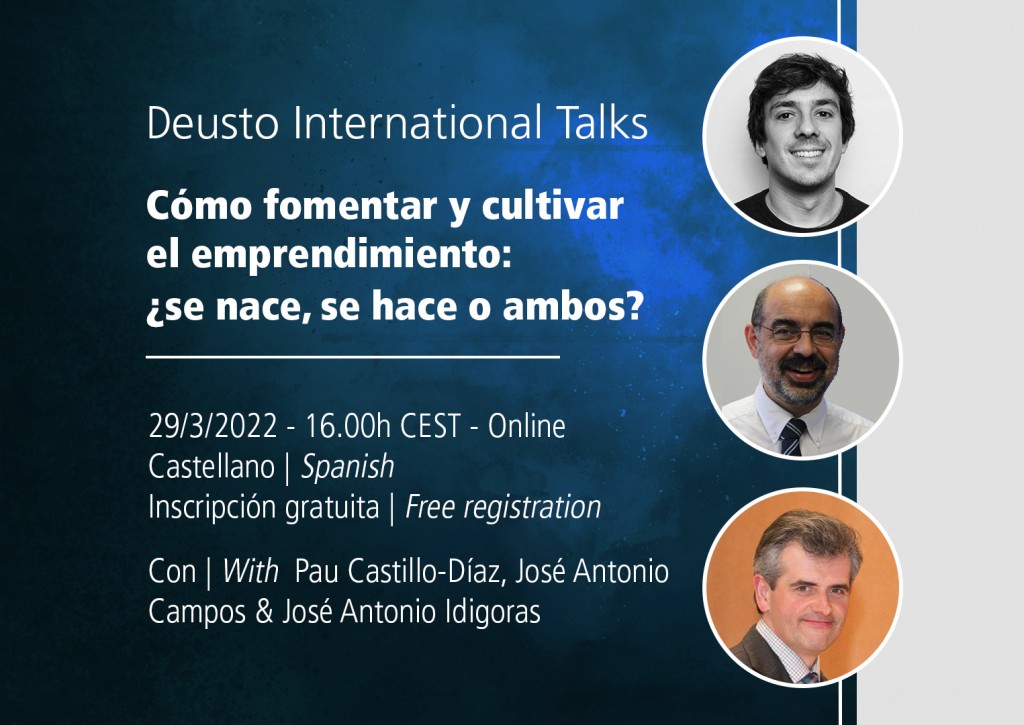 Deusto International Talk - Cómo fomentar y cultivar el emprendimiento: ¿se nace, se hace o ambos? Deusto International Talk - Cómo fomentar y cultivar el emprendimiento: ¿se nace, se hace o ambos?