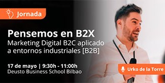 Jornada | Pensemos en B2X: Marketing Digital B2C aplicado a entornos industriales [B2B]”