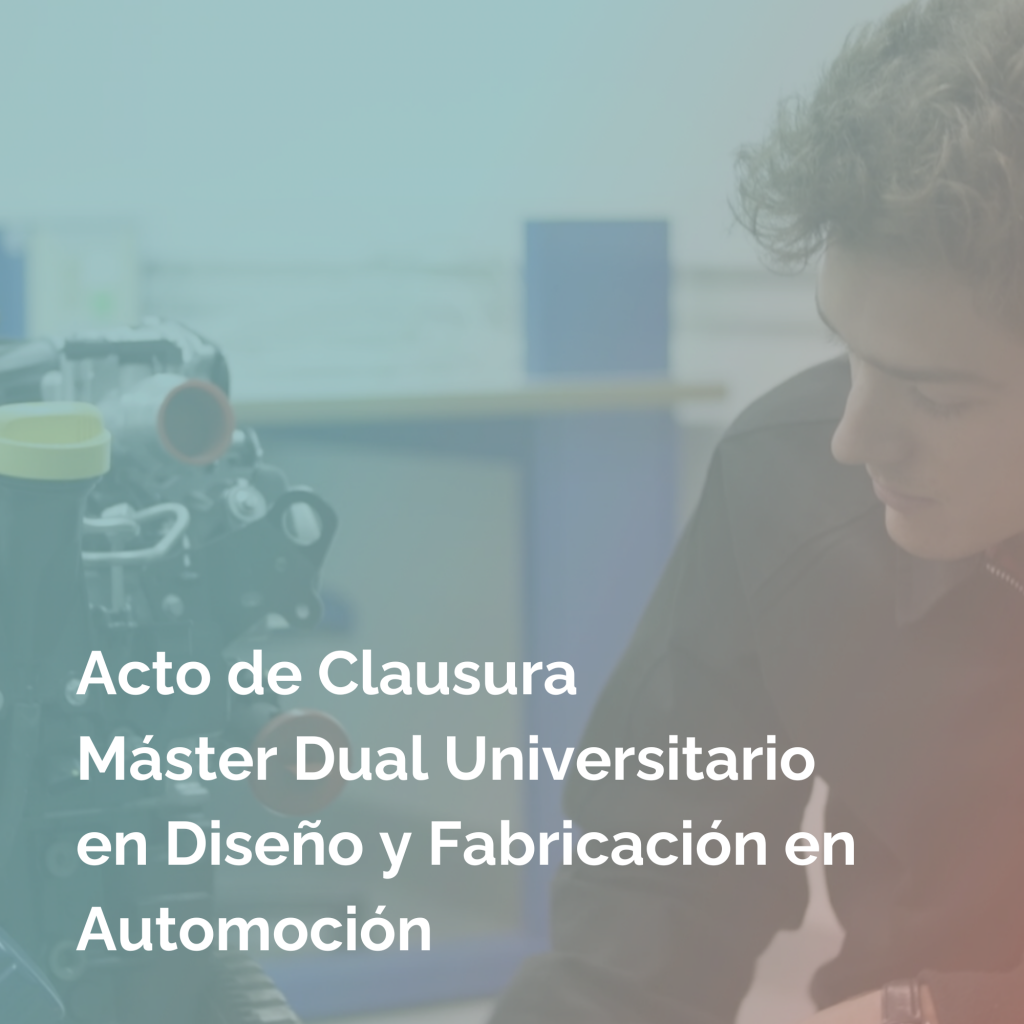 Clausura del Máster Dual en Diseño y Fabricación en Automoción Clausura del Máster Dual en Diseño y Fabricación en Automoción