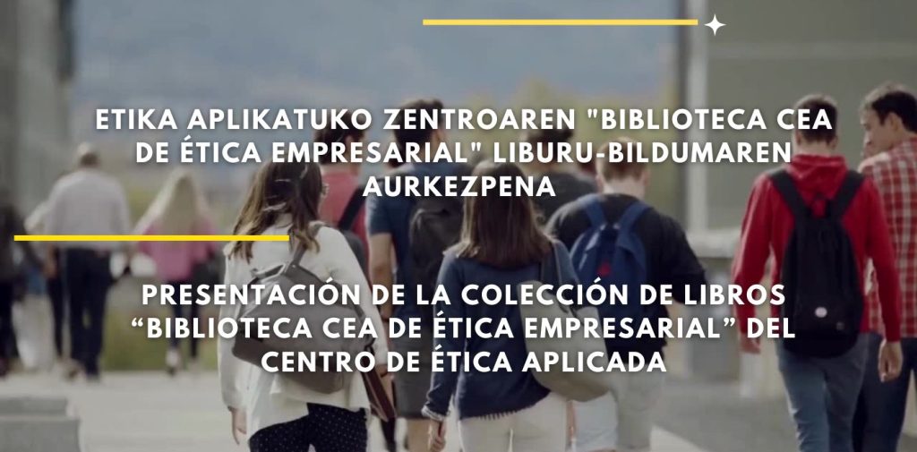 Presentación en Donostia de la colección “Biblioteca CEA de Ética Empresarial” del Centro de Ética Aplicada de Deusto Presentación en Donostia de la colección “Biblioteca CEA de Ética Empresarial” del Centro de Ética Aplicada de Deusto