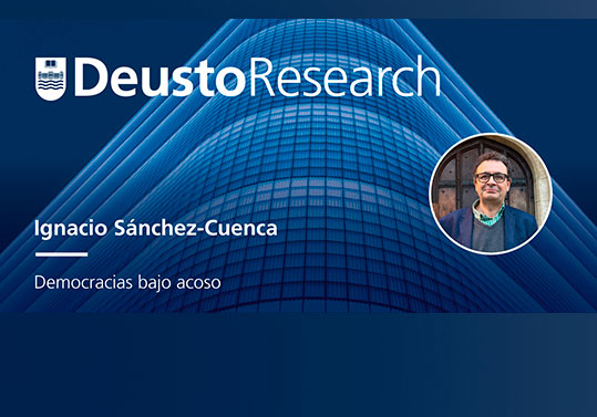 Deusto Research Challenges Seminars – Seminario: Democracias bajo acoso Deusto Research Challenges Seminars – Seminario: Democracias bajo acoso