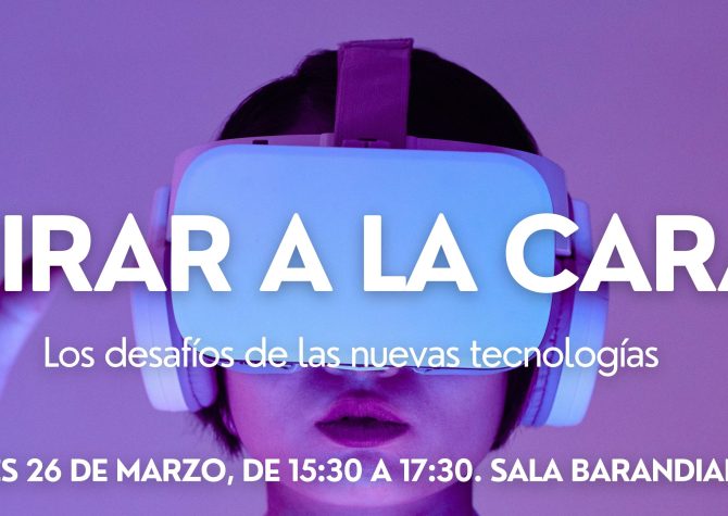 MIRAR A LA CARA. Los desafíos de las nuevas tecnologías