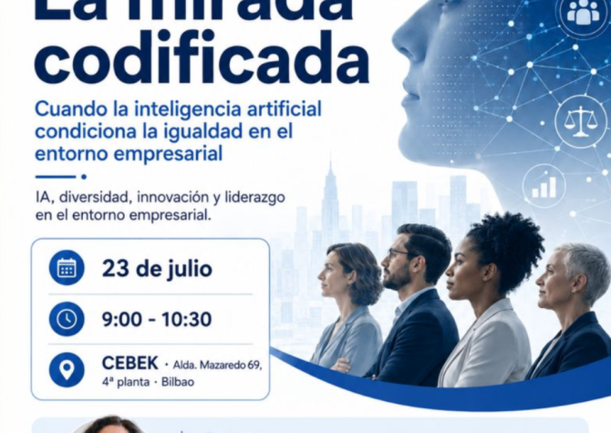 Desayunos CEBEK Enpresan Bardin Gosaria. La mirada codificada. Cuando la IA condiciona la igualdad en el entorno empresarial